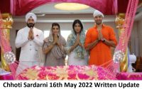 Chhoti Sardarni 16th May 2022 Written Update, Upcoming Twists In Chhoti Sardarni