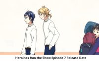 Heroines Run the Show Season 1 Episode 7 Release Date and Time, Heroines Run the Show Season 1 Episode 7 Spoilers, Countdown, When Is It Coming Out?