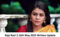 Raja Rani 2 16th May 2022 Written Update, Upcoming Twists In Raja Rani 2
