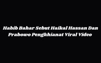 Viral Video Habib Bahar Sebut Haikal Hassan Dan Prabowo Pengkhianat Leaked on Twitter, Reddit