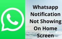 Whatsapp Notification not showing on the Home Screen, How to Fix WhatsApp Notifications Not Working?
