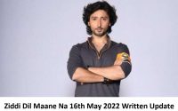 Ziddi Dil Maane Na 16th May 2022 Written Update, Upcoming Twists In Ziddi Dil Maane Na