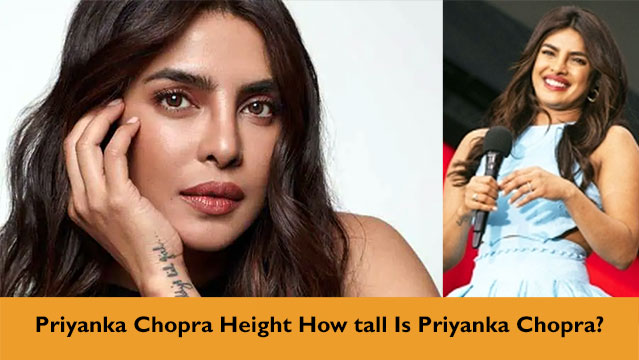 Priyanka Chopra Height How tall Is Priyanka Chopra?