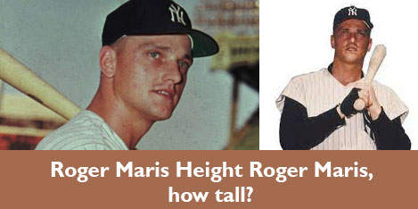 Roger Maris Height Roger Maris, how tall?
