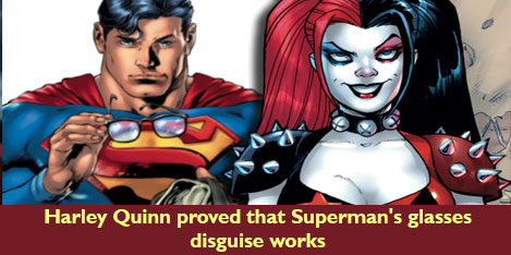 Harley Quinn proved that Superman's glasses disguise works