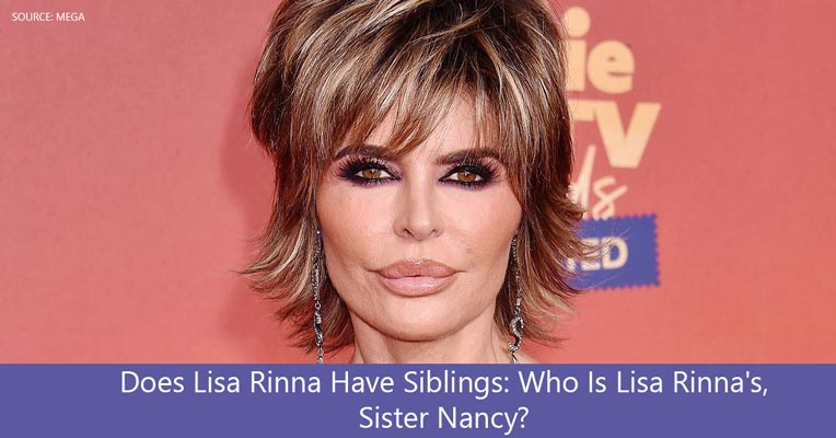 Does Lisa Rinna Have Siblings: Who Is Lisa Rinna's, Sister Nancy?