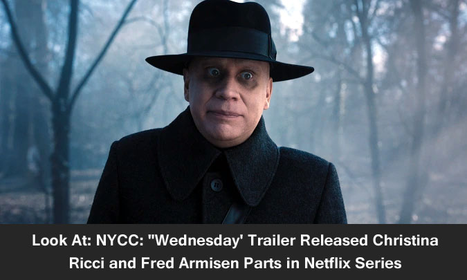 Look At: NYCC: "Wednesday' Trailer Released Christina Ricci and Fred Armisen Parts in Netflix Series