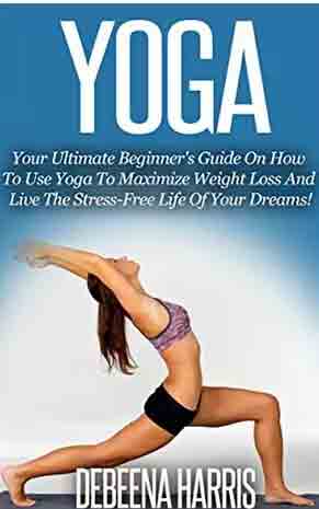Yoga: The Ultimate Beginner's Guide