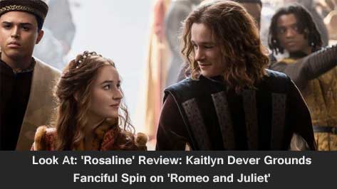 Look At: 'Rosaline' Review: Kaitlyn Dever Grounds Fanciful Spin on 'Romeo and Juliet'