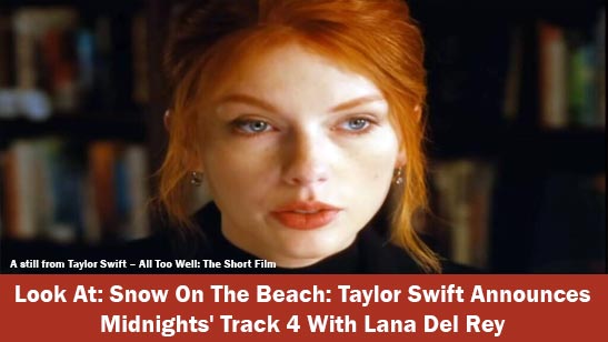 Look At: Snow On The Beach: Taylor Swift Announces Midnights' Track 4 With Lana Del Rey