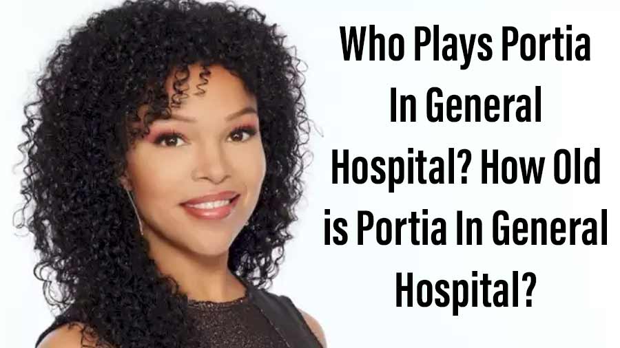 Who Plays Portia In General Hospital? How Old is Portia In General Hospital?