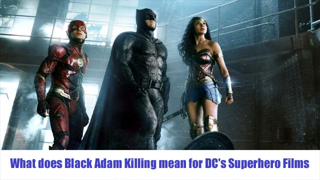 What does Black Adam Killing mean for DC's Superhero Films