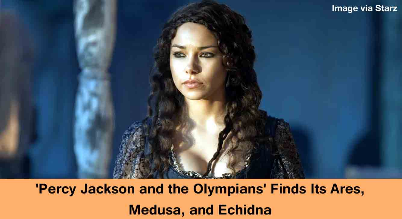 'Percy Jackson and the Olympians' Finds Its Ares, Medusa, and Echidna