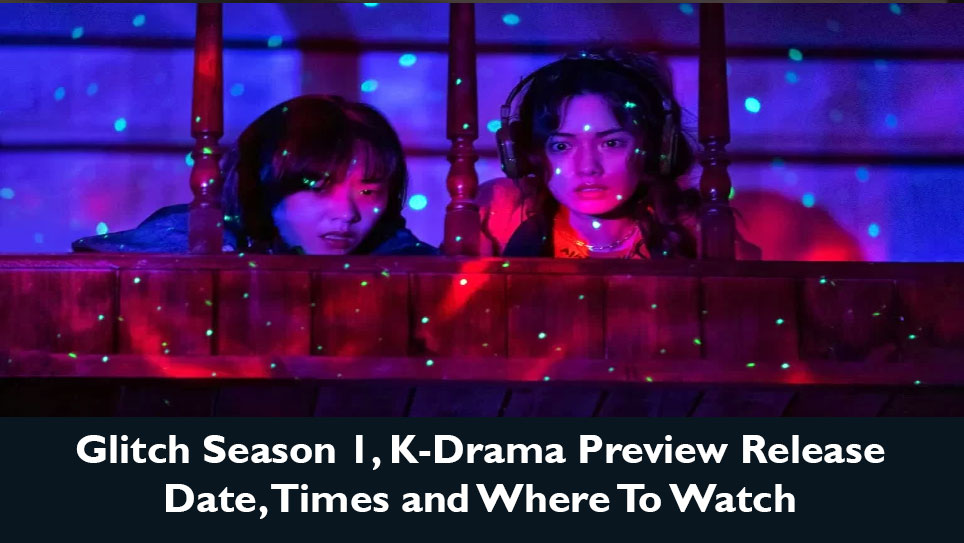 Glitch Season 1, K-Drama Preview Release Date, Times and Where To Watch
