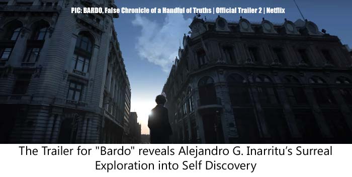 The Trailer for "Bardo" reveals Alejandro G. Inarritu’s Surreal Exploration into Self Discovery
