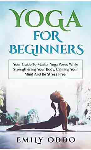 Yoga For Beginners: Your Guide To Master Yoga Poses