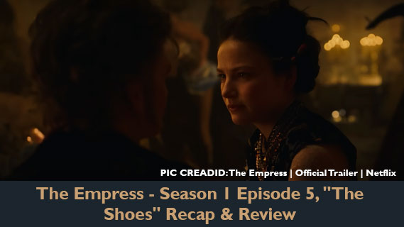 The Empress - Season 1 Episode 5, "The Shoes" Recap & Review